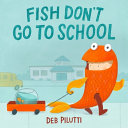 Image for "Fish Don&#039;t Go to School"