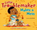 Image for "Little Troublemaker Makes a Mess"
