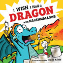 Image for "I Wish I Had a Dragon with Marshmallows"
