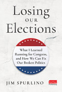 Image for "Losing Our Elections: What I Learned Running for Congress, and How We Can Fix Our Broken Politics"