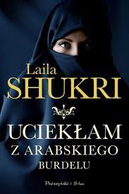 Uciekłam z arabskiego burdelu / Laila Shukri.