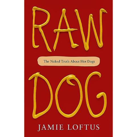 Raw Dog the Naked Truth About Hot Dogs