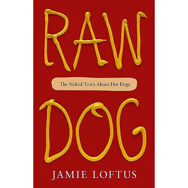 Raw Dog the Naked Truth About Hot Dogs